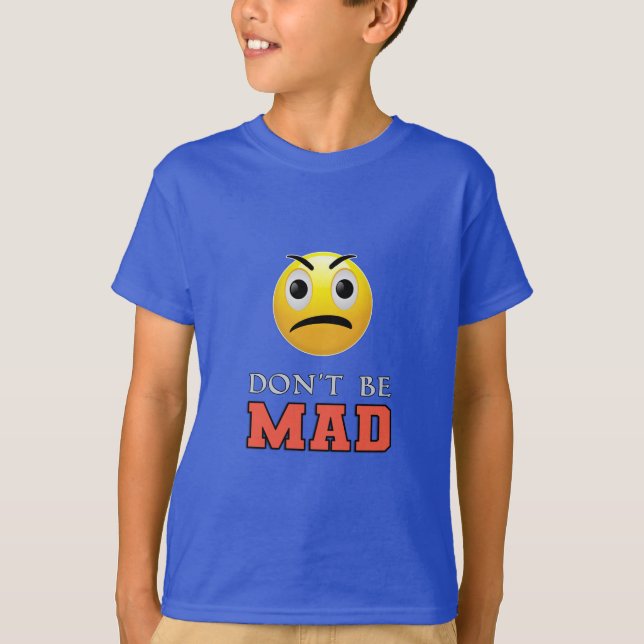 DON'T BE MAD Funny Emoji Face T-Shirt (Front)