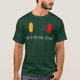 Dont Be Mustard Ketchup Funny Condiments Joke T-Shirt