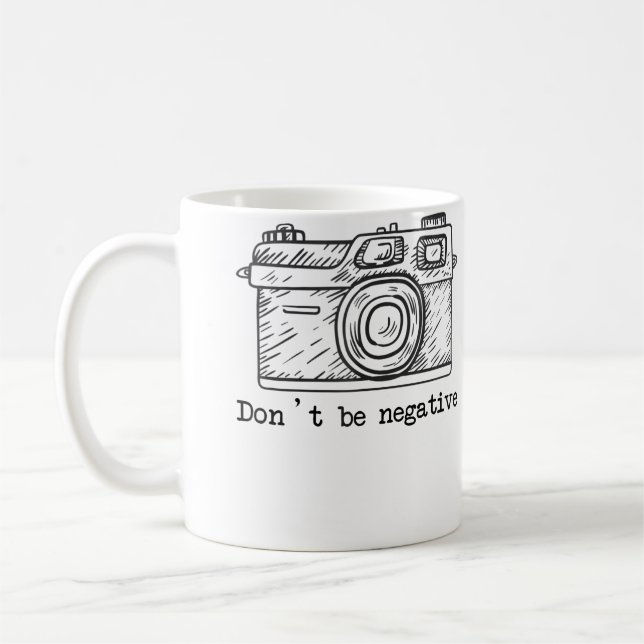 Don'T Be Negative Camera Funny Photography Tshirt Coffee Mug (Left)
