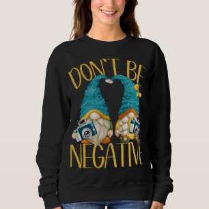Dont Be Negative Camera Gnomes For Women Funny Pho Sweatshirt