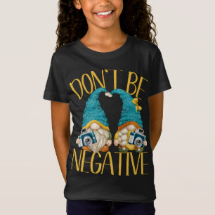Dont Be Negative Camera Gnomes For Women Funny Pho T-Shirt