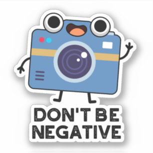 Don't Be Negative Funny Camera Pun 