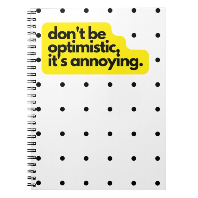 Don't be optimistic, funny saying notebook (Front)