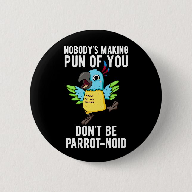 Don't Be Parrot-noid Funny Bird Parrot Pun Dark BG 6 Cm Round Badge (Front)