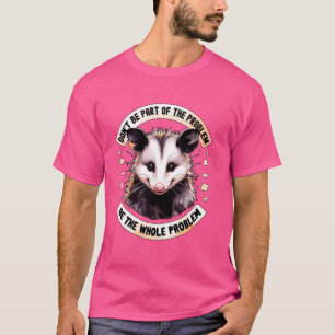 Dont Be Part Of Problem Opossum Meme Possum Women  T-Shirt