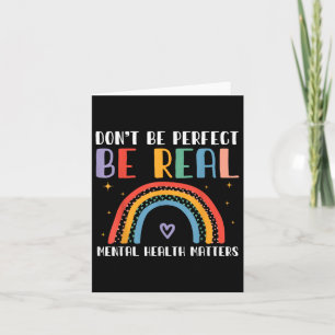 Dont Be Perfect Be Real - Mental Health Awareness Card
