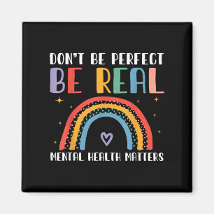 Dont Be Perfect Be Real - Mental Health Awareness  Magnet