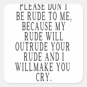 don't be rude to me,my rue will outrude, Funny Square Sticker