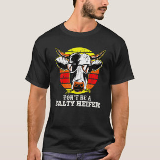Dont Be Salty A Heifer Cow Farmer T-Shirt
