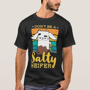 Don't Be Salty A Heifer Cow  or Farmer T-Shirt