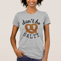 Don't Be Salty Funny Pretzel Pun