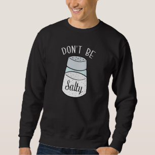 Don't Be Salty Sweatshirt