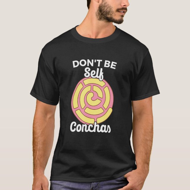 Don't Be Self Conchas Pan Dulce Latina Mexican Muj T-Shirt (Front)