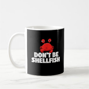 Don't Be Shellfish Crustacean Crab Animal Lover Cr Coffee Mug