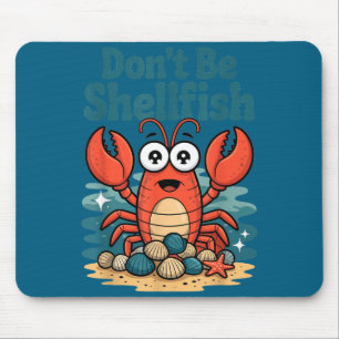 Don't Be Shellfish Funny Pun Lobster  Mouse Pad
