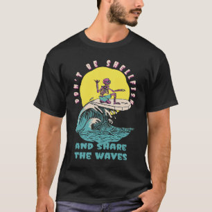 Don't Be Shellfish & Share The Waves Retro Surfer T-Shirt
