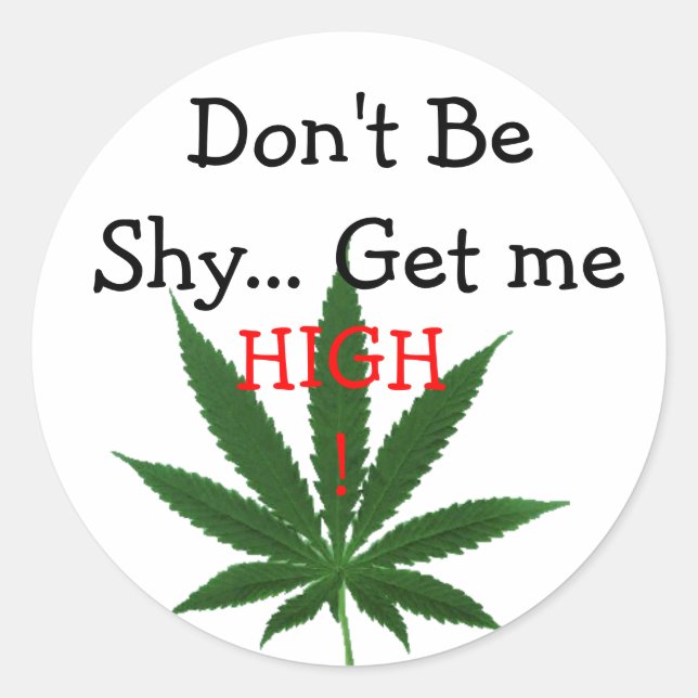 Don't Be Shy... Get Me High! Classic Round Sticker (Front)