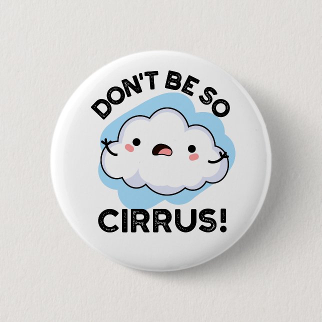 Don't Be So Cirrus Funny Weather Cloud Pun  6 Cm Round Badge (Front)