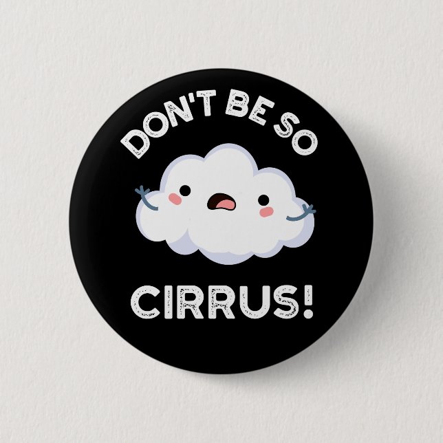Don't Be So Cirrus Funny Weather Cloud Pun Dark BG 6 Cm Round Badge (Front)