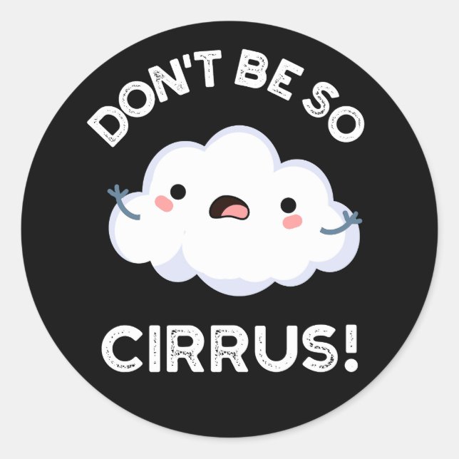 Don't Be So Cirrus Funny Weather Cloud Pun Dark BG Classic Round Sticker (Front)