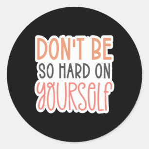 Don't Be So Hard On Yourself Sticker
