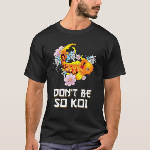 Don't Be So Koi Coy Carp Fish Pun T-Shirt