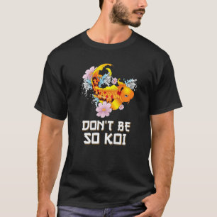 Don't Be So Koi   Coy Carp Fish Pun T-Shirt