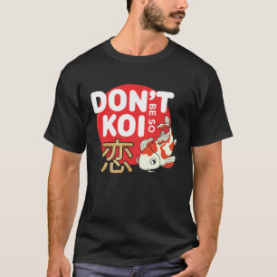 Don't Be So Koi Japanese Carp Fish Nishikigoi Amur T-Shirt