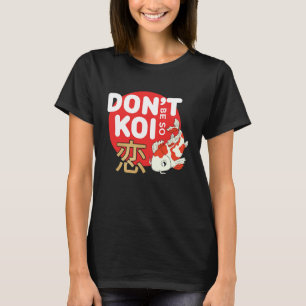Don't Be So Koi Japanese Carp Fish Nishikigoi Amur T-Shirt