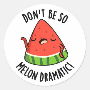 Don't Be So Melon-dramatic Funny Melon Pun  Classic Round Sticker
