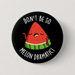 Don't Be So Melon-dramatic Funny Melon Pun Dark BG 6 Cm Round Badge