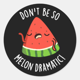 Don't Be So Melon-dramatic Funny Melon Pun Dark BG Classic Round Sticker