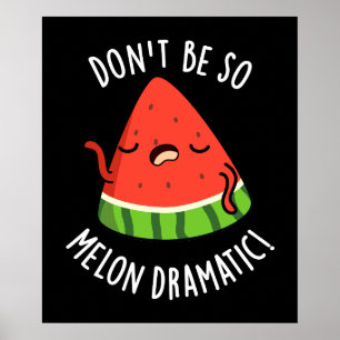 Don't Be So Melon-dramatic Funny Melon Pun Dark BG Poster