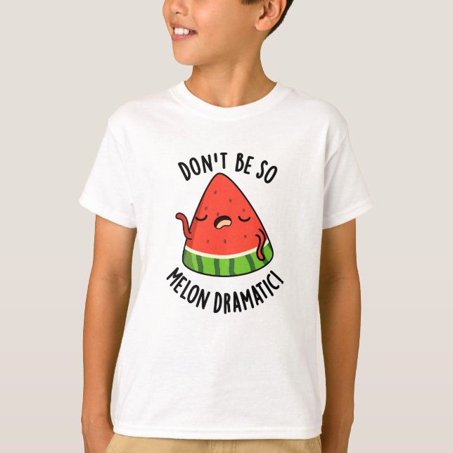 Don't Be So Melon-dramatic Funny Melon Pun  T-Shirt (Front)