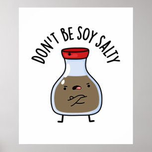 Don't Be Soy Salty Cute Soy Sauce Pun Poster