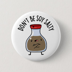 Don't Be Soy Salty Funny Soy Sauce Pun 6 Cm Round Badge