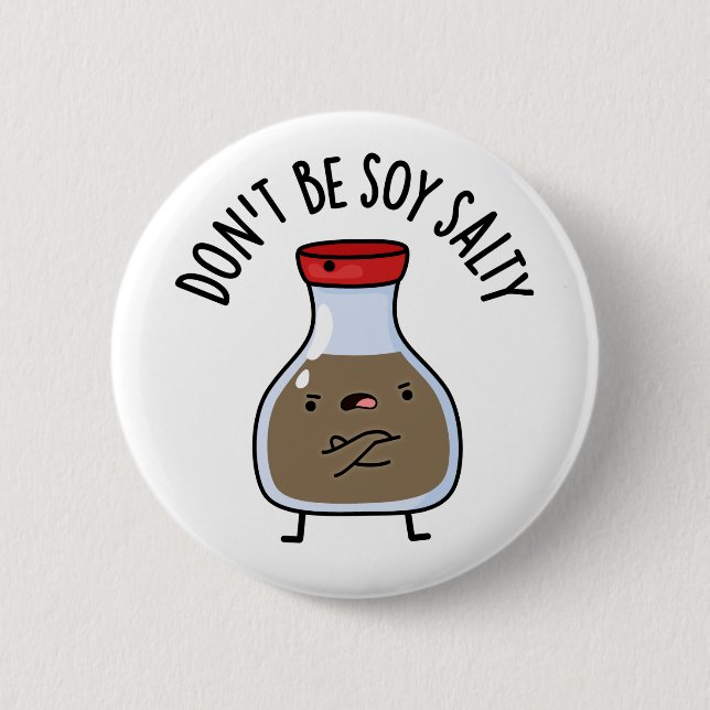 Don't Be Soy Salty Funny Soy Sauce Pun 6 Cm Round Badge (Front)