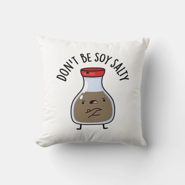 Don't Be Soy Salty Funny Soy Sauce Pun  Cushion (Front)