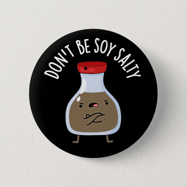 Don't Be Soy Salty Funny Soy Sauce Pun Dark BG 6 Cm Round Badge (Front)