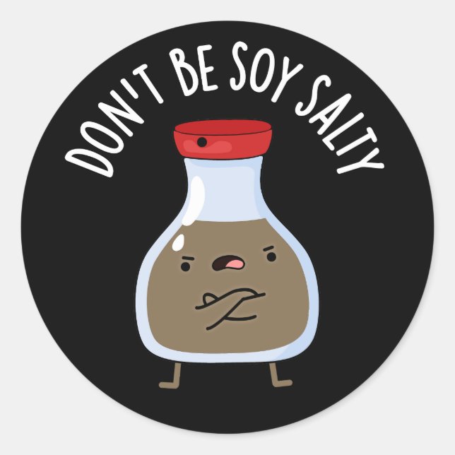 Don't Be Soy Salty Funny Soy Sauce Pun Dark BG Classic Round Sticker (Front)