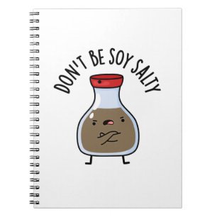 Don't Be Soy Salty Funny Soy Sauce Pun  Notebook