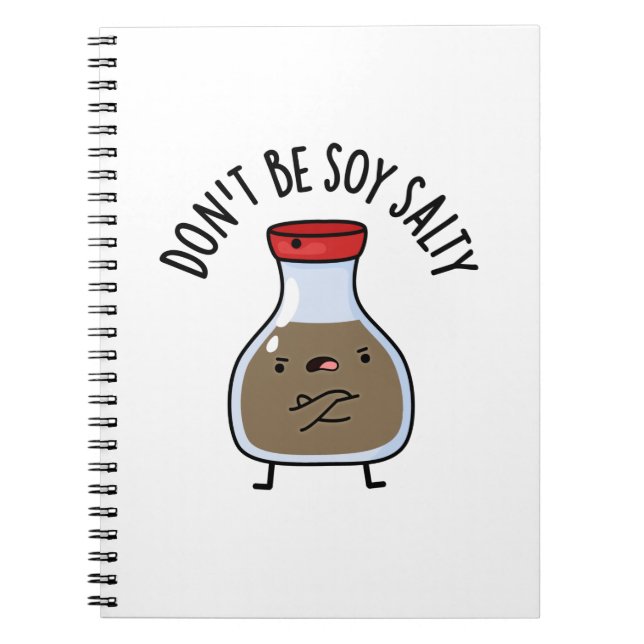 Don't Be Soy Salty Funny Soy Sauce Pun  Notebook (Front)