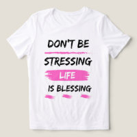 don't be stressign life is blessing classic 2025