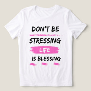 don't be stressign life is blessing classic 2025 Tri-Blend shirt