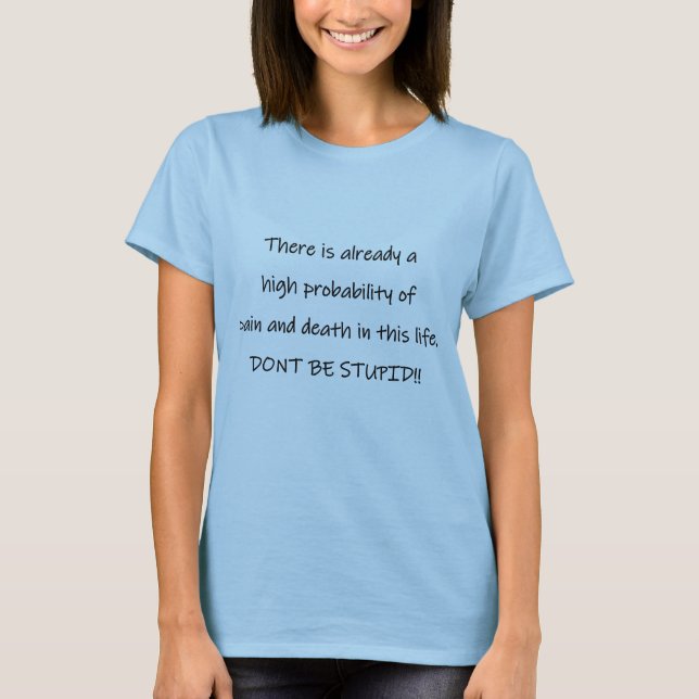 Don't Be Stupid T-shirt (Front)
