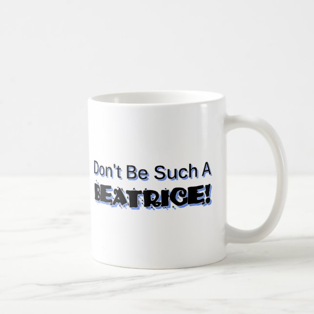 Don't Be Such a Beatrice Coffee Mug (Right)