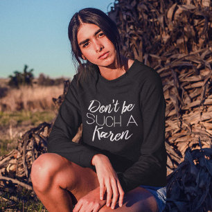 Don't Be Such A Karen Sweatshirt