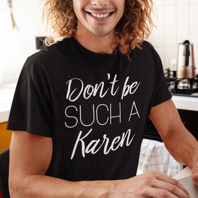Don't Be Such A Karen T-Shirt (Creator Uploaded)