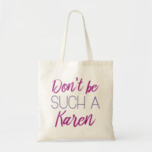Don't Be Such A Karen Tote Bag