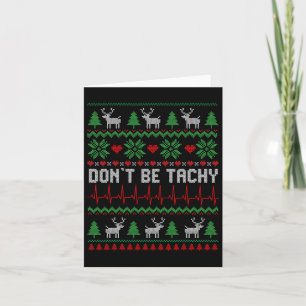 Don't Be Tachy Cardiac Nurse Ugly Christmas Cardia Card